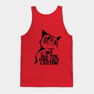 Hey All You Cool Cats And Kittens Tank Top